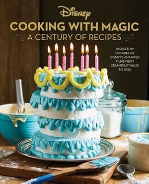 Seller image for Disney Cooking With Magic : A Century of Recipes Inspired by Decades of Disney's Animated Films from Steamboat Willie to Wish for sale by GreatBookPrices