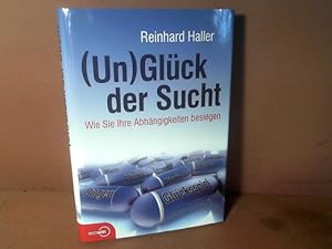 (Un)glück der Sucht: Wie Sie Ihre Abhängigkeiten besiegen.