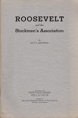 Roosevelt and the Stockmen's Association Reprinted from North Dakota History Volume 17, No. 2 Apr...