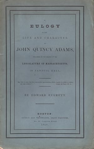 A Eulogy on the Life and Character of John Quincy Adams, Delivered at the Request of the Legislat...