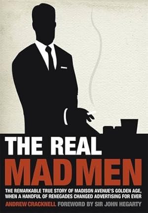 Bild des Verkufers fr The Real Mad Men: The Remarkable True Story of Madison Avenue's Golden Age zum Verkauf von WeBuyBooks