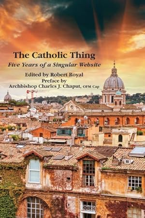 Seller image for Catholic Thing : Five Years of a Singular Website for sale by GreatBookPrices