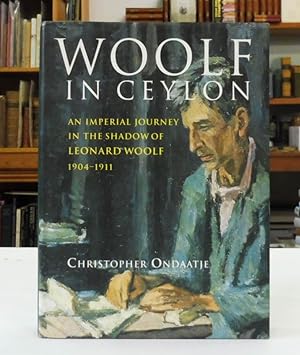 Woolf in Ceylon: An Imperial Journey in the Shadow of Leonard Woolf 1904-1911