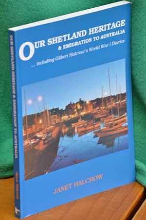 Imagen del vendedor de Our Shetland Heritage & Emigration To Australia including Gilbert Halcrow's World War I Diaries a la venta por Shiny Owl Books
