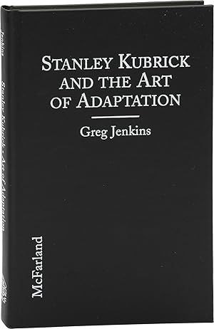 Stanley Kubrick and the Art of Adaptation (First Edition)