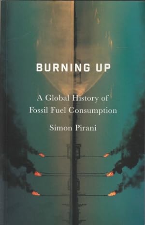 Seller image for Burning Up: A Global History of Fossil Fuel Consumption for sale by Goulds Book Arcade, Sydney