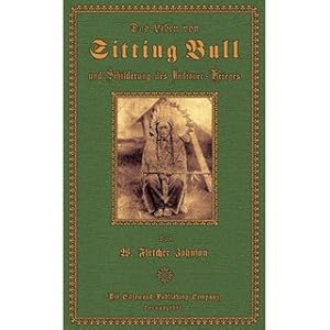 Bild des Verkufers fr Das Leben von Sitting Bull und Schilderung des Indianer-Krieges von 1890 - 1891 Die blutige Vergangenheit der Sioux zum Verkauf von Versandantiquariat Nussbaum