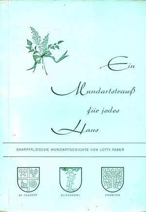 Ein Mundartstrauß für jedes Haus : Saarpfälzische Mundartgedichte St. Ingbert, Blieskastel, Homburg