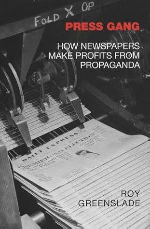 Bild des Verkufers fr Press Gang: How Newspapers Make Profits from Propaganda zum Verkauf von WeBuyBooks