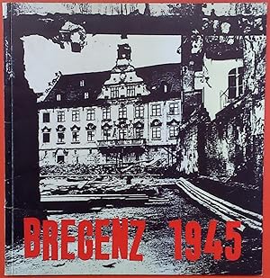 Bild des Verkufers fr Katalog BREGENZ 1945 - Zeitgeschichtliche Dokumentation des Archivs der Landeshauptstadt Bregenz zum Verkauf von biblion2