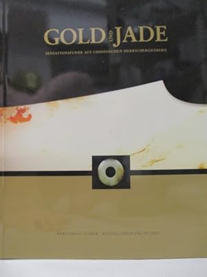 Gold und Jade. Sensationsfunde aus chinesischen Herrschergräbern. Ausstellungskatalog 2007.