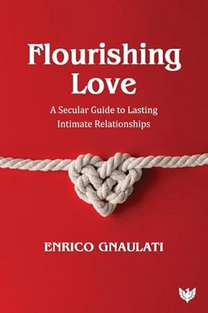 Bild des Verkufers fr Flourishing Love : A Secular Guide to Lasting Intimate Relationships zum Verkauf von AHA-BUCH GmbH
