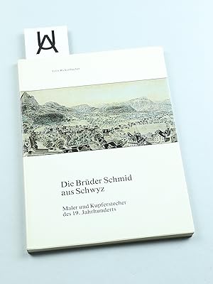 Imagen del vendedor de Die Brder Schmid aus Schwyz. Maler und Kupferstecher des 19. Jahrhunderts. a la venta por Antiquariat Uhlmann