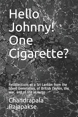 Bild des Verkufers fr Hello Johnny! One Cigarette?: Recollections of a Sri Lankan from the Silent Generation, of British Ceylon, the war, and of life at large zum Verkauf von GreatBookPricesUK