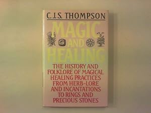 Image du vendeur pour Magic and Healing. The History and Folklore of Magical Healing Practices From Herb-Lore and Incantations to Rings and Precious Stones. mis en vente par Antiquariat Matthias Drummer