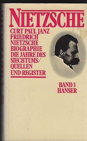 Friedrich Nietzsche. Biographie. Band 3: Die Jahre des Siechtums/Quellen und Register.