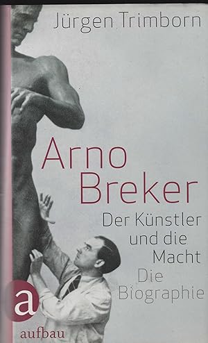 Bild des Verkufers fr Arno Breker. Der Knstler und die Macht. Die Biographie. zum Verkauf von Antiquariat Dirk Borutta