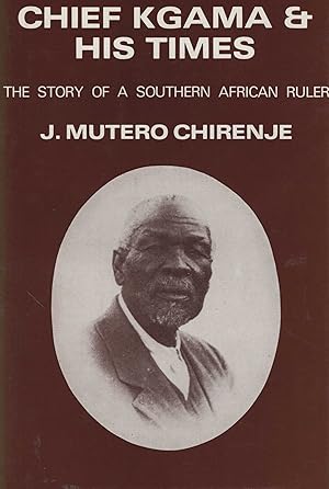 Seller image for Chief Kgama and his Times c. 1835-1923. The Story of a Southern African Ruler. for sale by Antiquariat Dirk Borutta