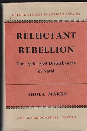 Reluctant Rebellion. The 1906-8 Disturbances in Natal. (= Oxford studies in African affairs).