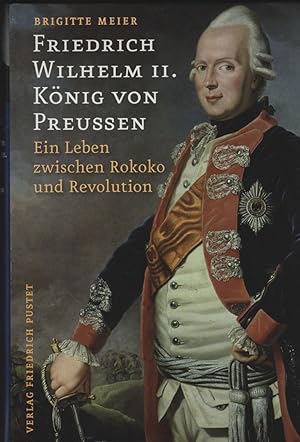 Bild des Verkufers fr Friedrich Wilhelm II. Knig von Preuen (1744 - 1797). Ein Leben zwischen Rokoko und Revolution. zum Verkauf von Antiquariat Dirk Borutta