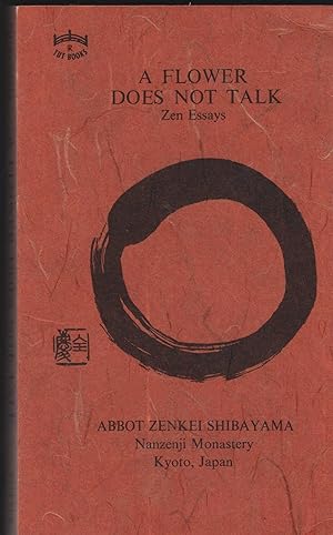 Imagen del vendedor de A Flower does not talk. Zen Essays by, Abbot Zenkei Shibayama, Nanzenji Monastery Kyoto, Japan. Translated by Sumika Kudo. a la venta por Antiquariat Dirk Borutta