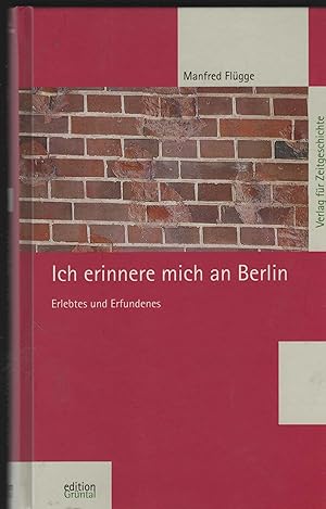 Ich erinnere mich an Berlin. Erlebtes und Erfundenes. Mit Fotos von N. J. Huet.