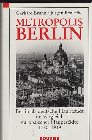 Metropolis Berlin. Berlin als deutsche Hauptstadt im Vergleich europäischer Hauptstädte 1871 - 19...