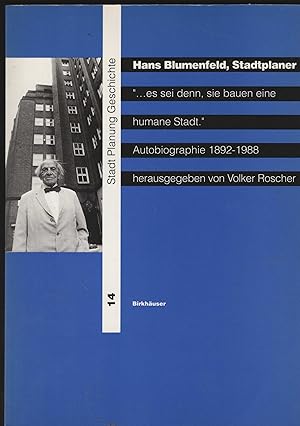 Hans Blumenfeld, Stadtplaner : ". es sei denn, sie bauen eine humane Stadt". Autobiographie 1892 ...