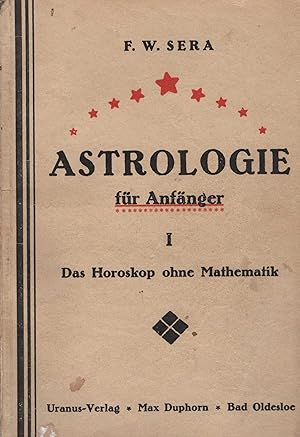 Astrologie für Anfänger. I-III. Das Horoskop ohne Mathematik.