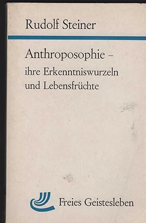 Anthroposophie, ihre Erkenntniswurzeln und Lebensfrüchte. Mit einer Einleitung über den Agnostizi...