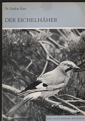 Der Eichelhäher. (Garrulus glandarius). (= Die neue Brehm-Bücherei 410).