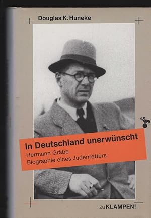 In Deutschland unerwünscht. Hermann Gräbe. Biographie eines Judenretters. Aus dem Amerikanischen ...