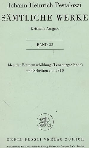 Sämtliche Werke. Kritische Ausgabe. 22. Band. Über die Idee der Elementarbildung (Lenzburger Rede...