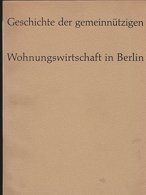 Geschichte der gemeinnützigen Wohnungswirtschaft in Berlin. Herausgegeben vom Verband Berliner Wo...