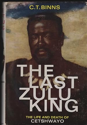 The last Zulu King. The Life and Death of Cetshwayo.