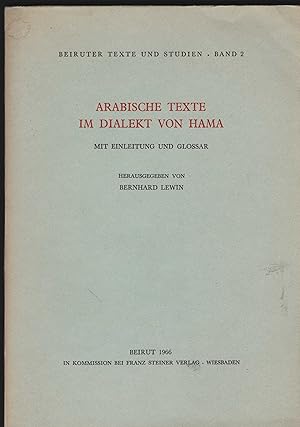 Arabische Texte im Dialekt von Hama. Mit Einleitung und Glossar. Herausgegeben von Bernhard Lewin...