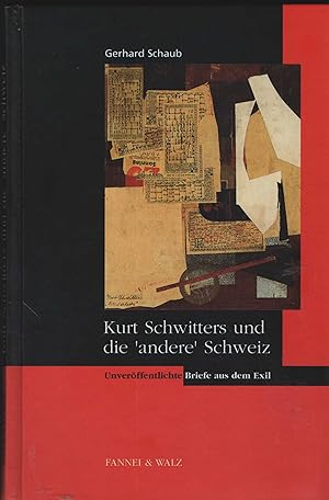 Imagen del vendedor de Kurt Schwitters und die "andere" Schweiz. Unverffentlichte Briefe aus dem Exil. a la venta por Antiquariat Dirk Borutta