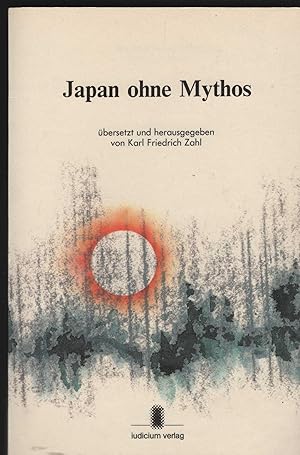 Seller image for Japan ohne Mythos. 10 kritische Essays aus japanischer Feder 1946 - 1963. Herausgegeben und bersetzt von Karl Friedrich Zahl. for sale by Antiquariat Dirk Borutta