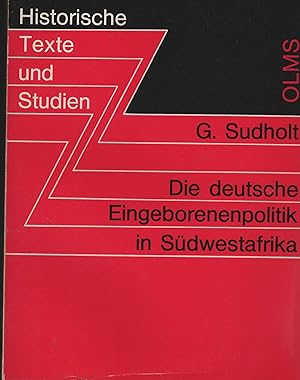 Die deutsche Eingeborenenpolitik in Südwestafrika. Von den Anfängen bis 1904. (= Historische Text...