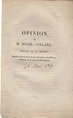 Bild des Verkufers fr [Chambre des Dputs.]. Opinion de M. Royer-Collard, . sur la rsolution de la Chambre des Pairs, relative  la loi des lections. Sance du 23 mars 1819. zum Verkauf von PRISCA