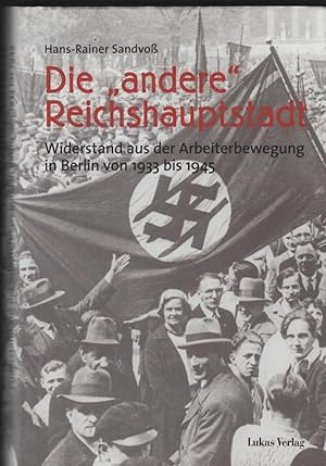 Bild des Verkufers fr Die "andere" Reichshauptstadt. Widerstand aus der Arbeiterbewegung in Berlin von 1933 bis 1945. zum Verkauf von Antiquariat Dirk Borutta