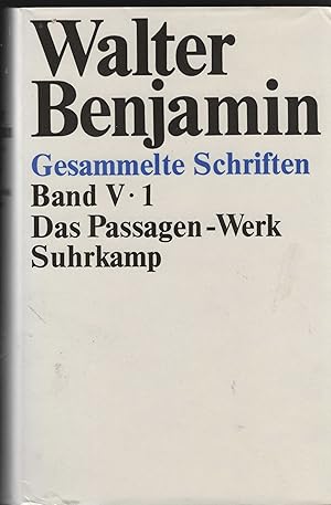 Gesammelte Schriften. Band V - 1: Das Passagen-Werk. Herausgegeben von Rolf Tiedemann. (= Walter ...