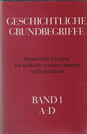 Bild des Verkufers fr Geschichtliche Grundbegriffe. Historisches Lexikon zur politisch-sozialen Sprache in Deutschland. Band 1: A - D. Herausgegeben von Otto Brunner, Werner Conze und Reinhart Koselleck. zum Verkauf von Antiquariat Dirk Borutta