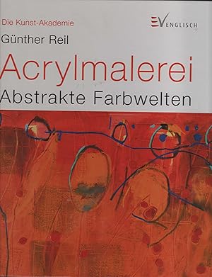 Acrylmalerei - abstrakte Farbwelten. (= Die Kunst-Akademie).