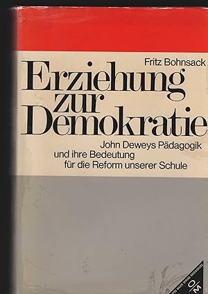 Erziehung zur Demokratie. John Deweys Pädagogik und ihre Bedeutung für die Reform unserer Schule.
