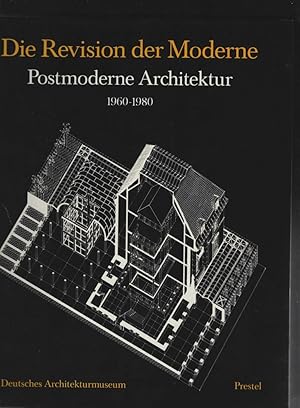 Revision der Moderne. Postmoderne Architektur 1960 - 1980. Katalog zur Ausstellung im DAM, Deutsc...