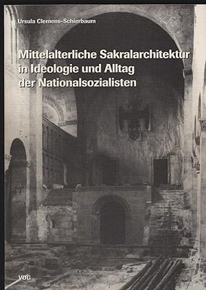 Mittelalterliche Sakralarchitektur in Ideologie und Alltag der Nationalsozialisten.