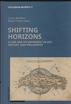 Seller image for Shifting horizons. A line and its movement in art, history and philosophy. Editors: Lucas Burkart, Beate Fricke, Colloquium Rauricum. (= Colloquium Rauricum Band 17). for sale by Antiquariat Dirk Borutta