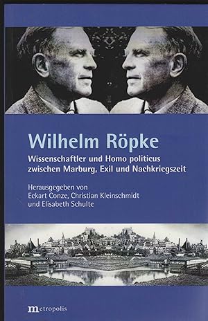 Bild des Verkufers fr Wilhelm Rpke. Wissenschaftler und homo politicus zwischen Marburg, Exil und Nachkriegszeit. Herausgegeben von Eckart Conze, Christian Kleinschmidt und Elisabeth Schulte. zum Verkauf von Antiquariat Dirk Borutta