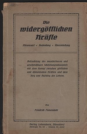 Die widergöttlichen Kräfte. Wesensart, Bedeutung, Überwindung. Betrachtung des wunderbaren und ge...